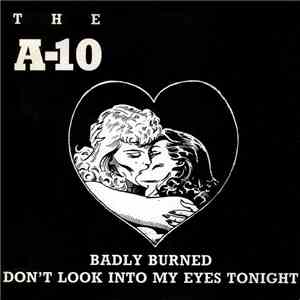 The A-10 - Badly Burned / Don't Look Into My Eyes Tonight
