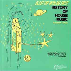 Various - Blast Off With Big Shot!  History Of House Music - Volume Three