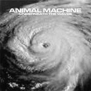 Animal Machine  - Underneath The Waves