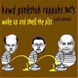 Hawd Gankstuh Rappuhs MC's (Wid Ghatz) - Wake Up And Smell The Piss