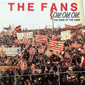 The Fans - Olé, Olé, Olé, The Name Of The Game