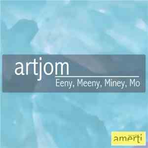 Artjom - Eeny, Meeny, Miney, Mo