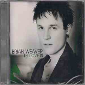 Brian Weaver  - Let Love In