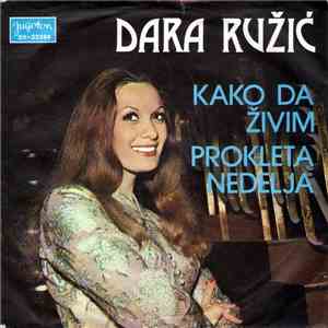 Dara Ružić - Kako Da Živim / Prokleta Nedelja