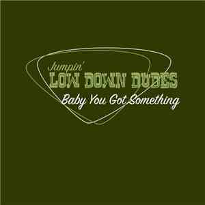 Jumpin´ Low Down Dudes - Baby You Got Something
