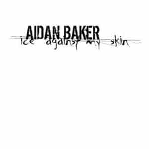 Aidan Baker - Ice Against My Skin