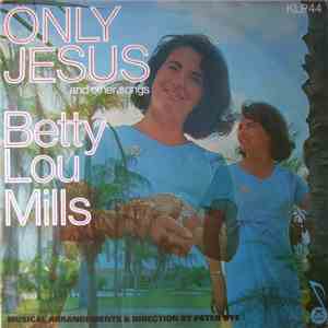 Betty Lou Mills - Only Jesus And Other Songs