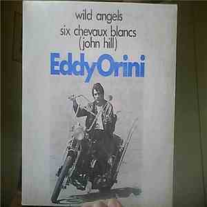 Eddy Orini - Wild Angels / Six Chevaux Blancs (John Hill)