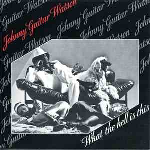 Johnny Guitar Watson - What The Hell Is This