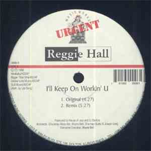 Reggie Hall - I'll Keep On Workin' U