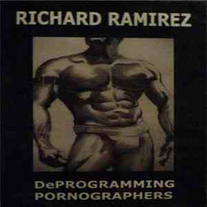 Richard Ramirez - DeProgramming Pornographers