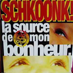 Schkoonk! - La Source De Mon Bonheur