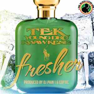 Tek, Young Dro & Kwaw Kese - Fresher