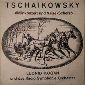 Tschaikowsky - Leonid Kogan Und Das Radio Symphonie Orchester - Violinkonze ...