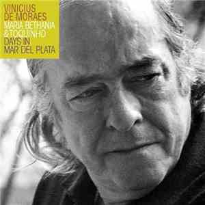 Vinicius + Maria Bethania + Toquinho - Days in Mar Del Plata