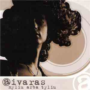 Aivaras - Myliu Arba Tyliu