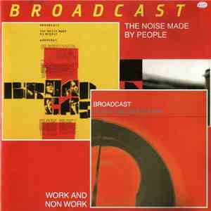 Broadcast - The Noise Made By People / Work And Non Work