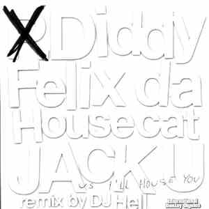 Diddy & Felix Da Housecat - Jack U vs. I'll House You