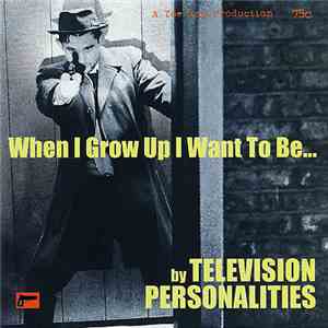 Television Personalities - When I Grow Up I Want To Be...