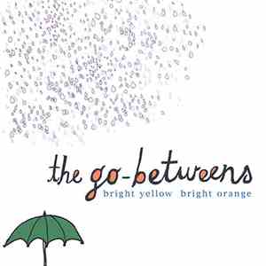 The Go-Betweens - Bright Yellow Bright Orange