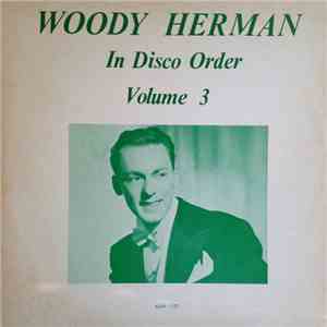 Woody Herman - In Disco Order Volume 3