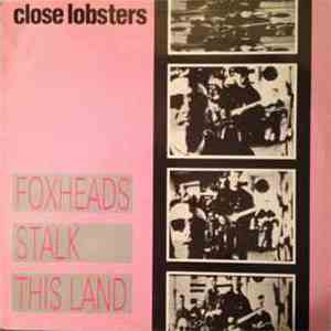Close Lobsters - Foxheads Stalk This Land