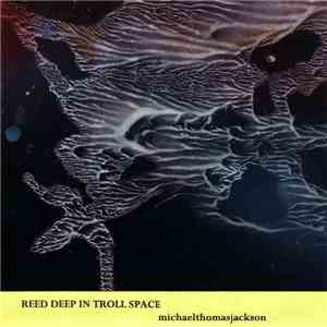 michaelthomasjackson - Reed Deep In Troll Space