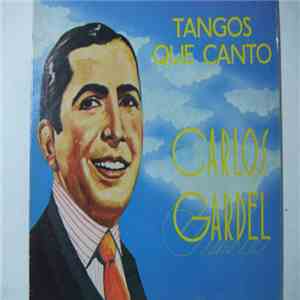 Carlos Gardel - Tangos Que Canto