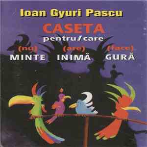 Ioan Gyuri Pascu - Caseta Pentru (...) Gură