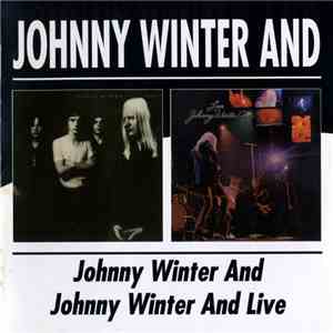 Johnny Winter And - Johnny Winter And / Johnny Winter And Live