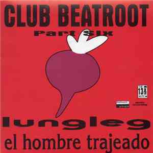 Lungleg / El Hombre Trajeado - Club Beatroot Part Six