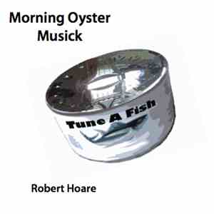 Morning Oyster Musick - Tune A Fish