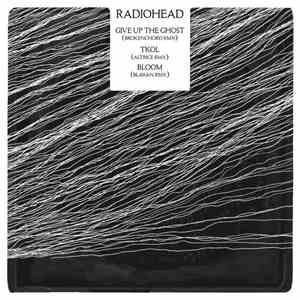 Radiohead - Give Up The Ghost (Brokenchord RMX) / TKOL (Altrice RMX) / Bloo ...