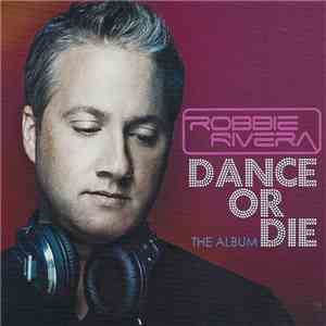 Robbie Rivera - Dance Or Die (The Album)