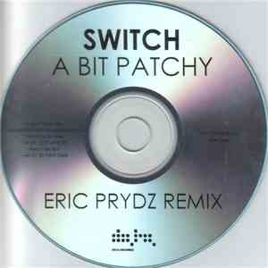 Switch  - A Bit Patchy (Eric Prydz Remix)