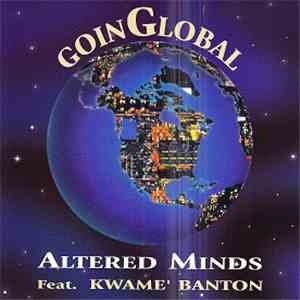 Altered Minds  Fearuring Kwame' Banton - Going Global