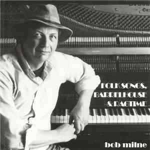 Bob Milne - Folksongs, Barrelhouse and Ragtime