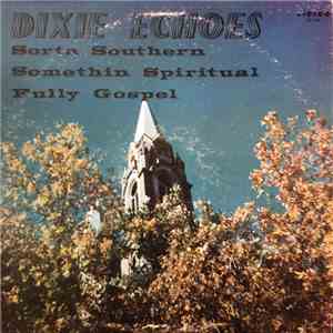 Dixie Echoes - Sorta Southern Somethin Spiritual Fully Gospel
