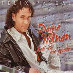 Felix Pascal - Deine Tränen Hab' Ich Nie Gesehn