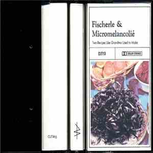 Fischerle & Micromelancolié - Two Recipes Like Grandma Used To Make