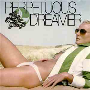 Perpetuous Dreamer - The Sound Of Goodbye