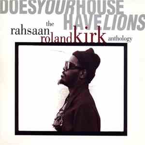 Rahsaan Roland Kirk - Does Your House Have Lions: The Rahsaan Roland Kirk A ...