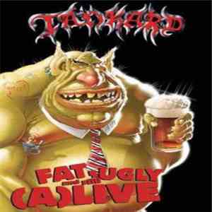 Tankard - Fat, Ugly & Still (A)Live