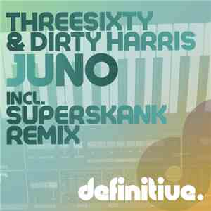 Threesixty & Dirty Harris - Juno