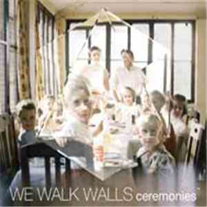 We Walk Walls - Ceremonies