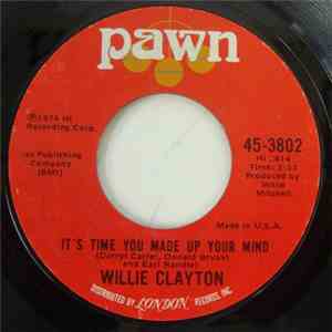 Willie Clayton - It's Time You Made Up Your Mind / I Must Be Losin' You
