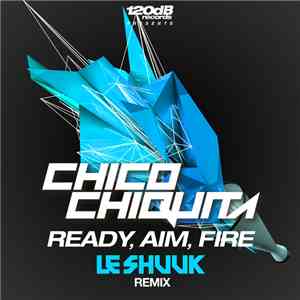 Chico Chiquita, Le Shuuk - Ready, Aim, Fire (Le Shuuk Remix)
