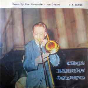 Chris Barber's Jazzband - Ice Cream / Down By The Riverside