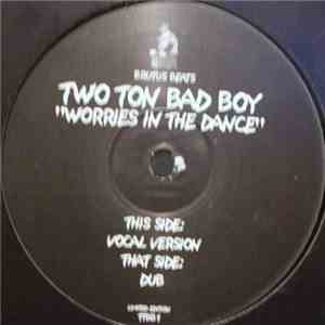 Two Ton Bad Boy - Worries In The Dance