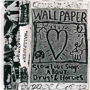 Wallpaper  - Slow Love Songs About Drugs & Horsies
